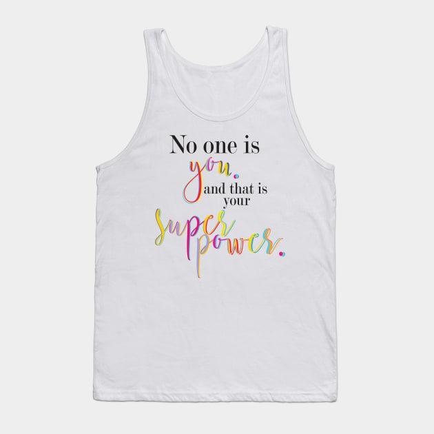 no one is you, that is your superpower Tank Top by nomadearthdesign